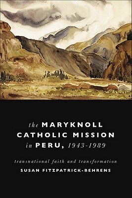 Book Maryknoll Catholic Mission in Peru, 1943-1989: Transnational Faith and Transformations (Kellogg Institute Series on Democracy and Development) free