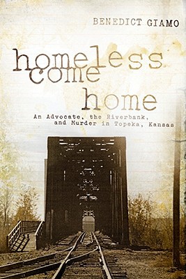 Book Homeless Come Home: An Advocate, the Riverbank, and Murder in Topeka, Kansas free
