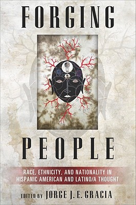 Book Forging People: Race, Ethnicity, and Nationality in Hispanic American and Latino/a Thought (Latino Perspectives) free