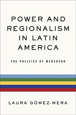 Book Power and Regionalism in Latin America: The Politics of MERCOSUR (ND Kellogg Inst Int'l Studies) free