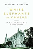 Book White Elephants on Campus: The Decline of the University Chapel in America, 1920-1960 free