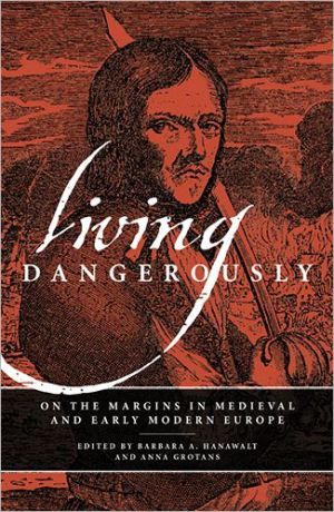 Book Living Dangerously: On the Margins in Medieval and Early Modern Europe free