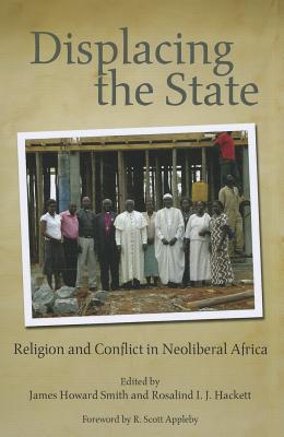 Book Displacing the State: Religion and Conflict in Neoliberal Africa (From the Joan B. Kroc Institute for International Peace Studies / Kroc Institute Series on Religion, Conflict, and Peacebuilding) free