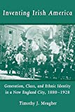 Book Inventing Irish America: Generation, Class, and Ethnic Identity in a New England City, 1880-1928 (Irish in America) free
