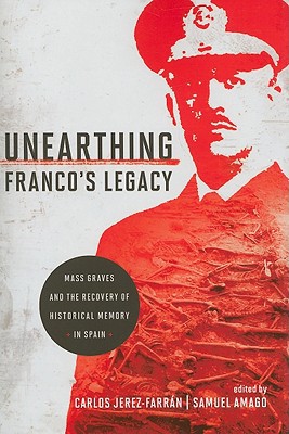 Book Unearthing Franco's Legacy: Mass Graves and the Recovery of Historical Memory in Spain (Contemporary European Politics and Society) free