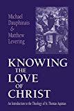 Book Knowing the Love of Christ: An Introduction to the Theology of St. Thomas Aquinas free