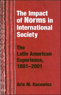 Book Impact of Norms in International Society: The Latin American Experience, 1881–2001 (Kellogg Institute Series on Democracy and Development) free