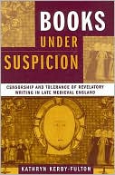 Book Books under Suspicion: Censorship and Tolerance of Revelatory Writing in Late Medieval England free