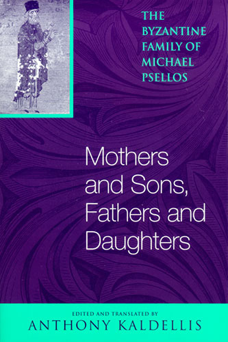 Book Mothers and Sons, Fathers and Daughters: The Byzantine Family of Michael Psellos (Michael Psellos in Translation) free