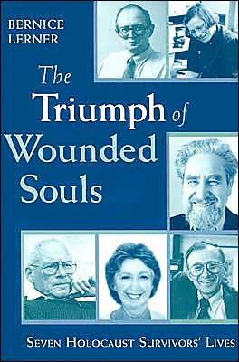 Book The Triumph of Wounded Souls: Seven Holocaust Survivors' Lives free