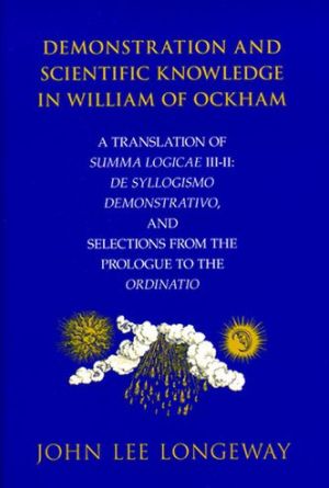 Book Demonstration and Scientific Knowledge in William of Ockham: A Translation of Summa Logicae III-II: De Syllogismo Demonstrativo, and Selections from the Prologue to the Ordinatio free