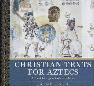 Book Christian Texts for Aztecs: Art and Liturgy In Colonial Mexico free