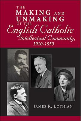 Book Making and Unmaking of the English Catholic Intellectual Community, 1910-1950 free