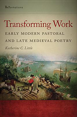 Book Transforming Work: Early Modern Pastoral and Late Medieval Poetry (ReFormations: Medieval and Early Modern) free