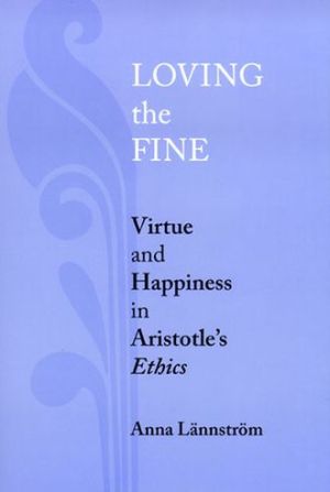 Book Loving the Fine: Virtue and Happiness in Artistotle's Ethics free