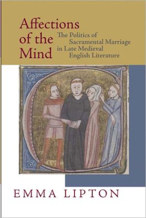 Book Affections of the Mind: The Politics of Sacramental Marriage in Late Medieval English Literature free