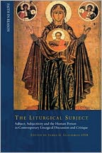 Book Liturgical Subject: Subject, Subjectivity, And The Human Person In Contemporary Liturgical Discussion And Critique (faith In Reason: Philosophical Enquiries) free