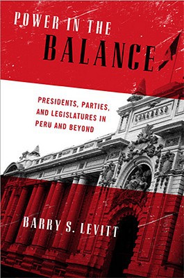 Book Power in the Balance: Presidents, Parties, and Legislatures in Peru and Beyond (Kellogg Institute Series on Democracy and Development) free