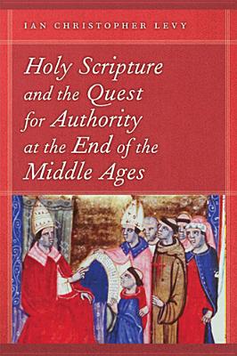 Book Holy Scripture and the Quest for Authority at the End of the Middle Ages (ND Reading the Scriptures) free