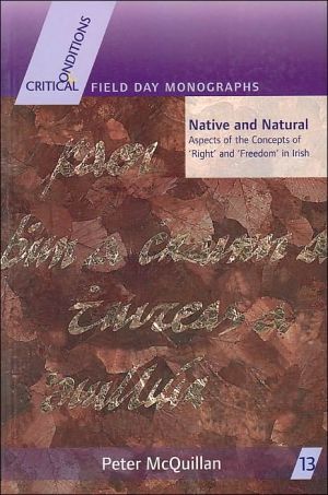 Book Native and Natural: Aspects of the Concepts of ‘Right’ and ‘Freedom’ in Irish (Critical Conditions: Field Day Essays and Monographs) free
