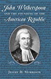 Book John Witherspoon and the Founding of the American Republic free