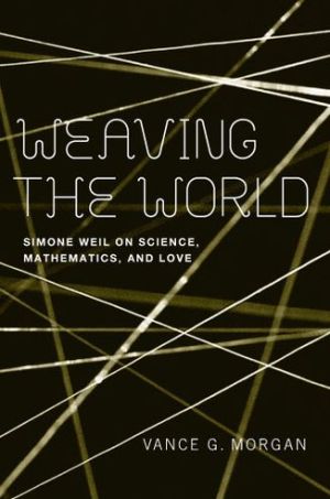 Book Weaving the World: Simone Weil on Science, Mathematics, and Love free