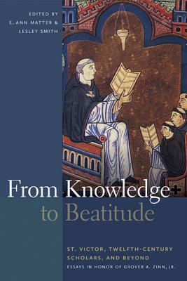 Book From Knowledge to Beatitude: St. Victor, Twelfth-Century Scholars, and Beyond: Essays in Honor of Grover A. Zinn, Jr. free