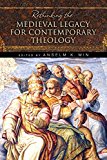 Book Rethinking the Medieval Legacy for Contemporary Theology free
