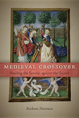 Book Medieval Crossover: Reading the Secular against the Sacred (Conway Lectures in Medieval Studies) free