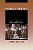 Book Servants of the Poor: Teachers and Mobility in Ireland and Irish America free