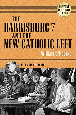 Book Harrisburg 7 and the New Catholic Left: 40th Anniversary Edition free