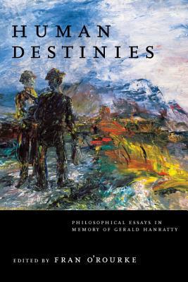 Book Human Destinies: Philosophical Essays in Memory of Gerald Hanratty free