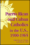 Book Puerto Rican and Cuban Catholics in the U.S., 1900-1965 (Notre Dame History of Hispanic Catholics in the U.S.) free
