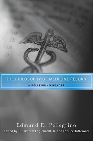 Book The Philosophy of Medicine Reborn: A Pellegrino Reader (Notre Dame Studies in Medical Ethics and Bioethics) free