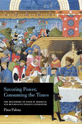 Book Savoring Power, Consuming the Times: The Metaphors of Food in Medieval and Renaissance Italian Literature free Book Savoring Power, Consuming the Times: The Metaphors of Food in Medieval and Renaissance Italian Literature free