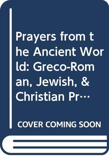 Book Prayers From The Ancient World: Greco-roman, Jewish, And Christian Prayers (christianity And Judaism In Antiquity) free