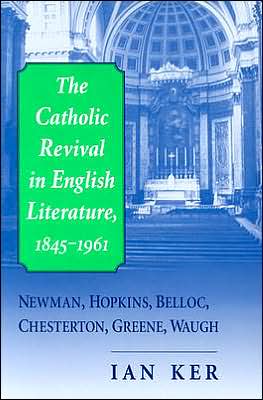 Book Catholic Revival in English Literature, 1845–1961, The: Newman, Hopkins, Belloc, Chesterton, Greene, Waugh free