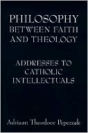 Book Philosophy Between Faith and Theology: Addresses to Catholic Intellectuals free