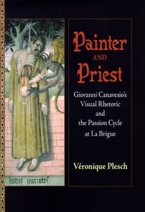 Book Painter and priest, Table of contents: Giovanni Canavesio's visual rhetoric and the Passion cycle at La Brigue free