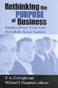 Book Rethinking the Purpose of Business: Interdisciplinary Essays from the Catholic Social Tradition free