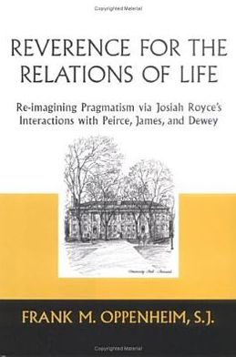 Book Reverence for the Relations of Life: Re-imagining Pragmatism via Josiah Royce's Interactions with Peirce, James, and Dewey free