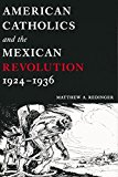 Book American Catholics and the Mexican Revolution, 1924-1936 free