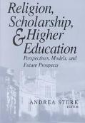 Book Religion, scholarship, & higher education: perspectives, models, and future prospects : essays from the Lilly Seminar on Religion and Higher Education free
