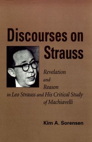 Book Discourses on Strauss: Revelation and Reason in Leo Strauss and His Critical Study of Machiavelli free