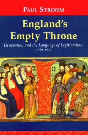 Book England's Empty Throne: Usurpation and the Language of Legitimation, 1399-1422 free