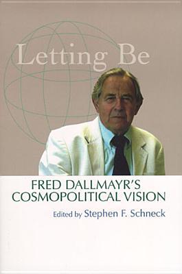 Book Letting Be: Fred Dallmayr's Cosmopolitical Vision free