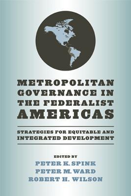Book Metropolitan Governance in the Federalist Americas: Strategies for Equitable and Integrated Development (Kellogg Institute Series on Democracy and Development) free
