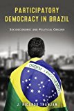 Book Participatory Democracy in Brazil: Socioeconomic and Political Origins (Kellogg Institute Series on Democracy and Development) free
