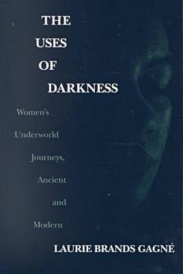 Book The Uses of Darkness: Women's Underworld Journeys, Ancient and Modern free