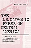 Book U.S. Catholic Press On Central America: From Cold War Anticommunism to Social Justice free